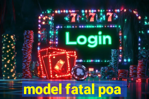 model fatal poa